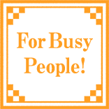 For Busy People!